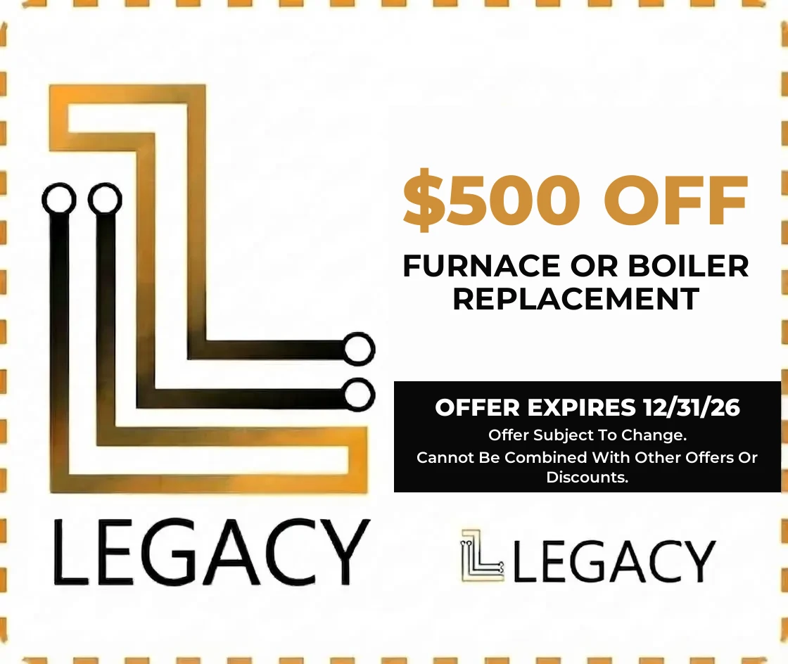 $500 off furnace or boiler replacement - Legacy Plumbing & Heating coupon