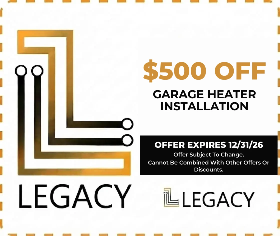 $500 off garage heater installation - Legacy Plumbing & Heating coupon